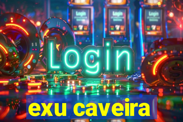 exu caveira